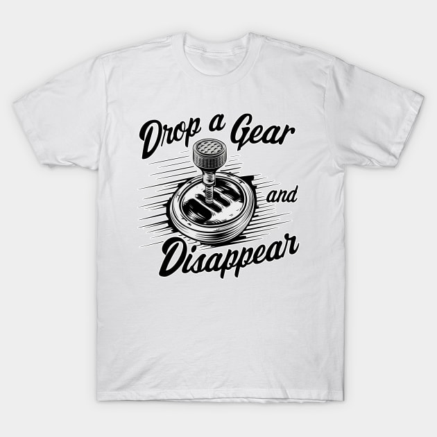 Drop a Gear and Disappear manual 6 speed shifter tee T-Shirt by Inkspire Apparel designs